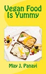Vegan Food Is Yummy by May J Panayi